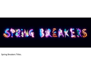 Spring Breakers Titles. 
 