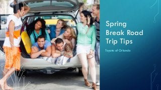 Spring
Break Road
Trip Tips
Toyota of Orlando
 