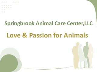 Springbrook Animal Care Center,LLC
Love & Passion for Animals
 