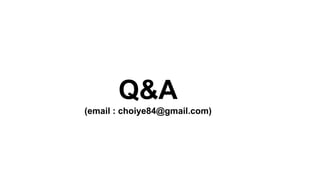 Q&A
(email : choiye84@gmail.com)
 