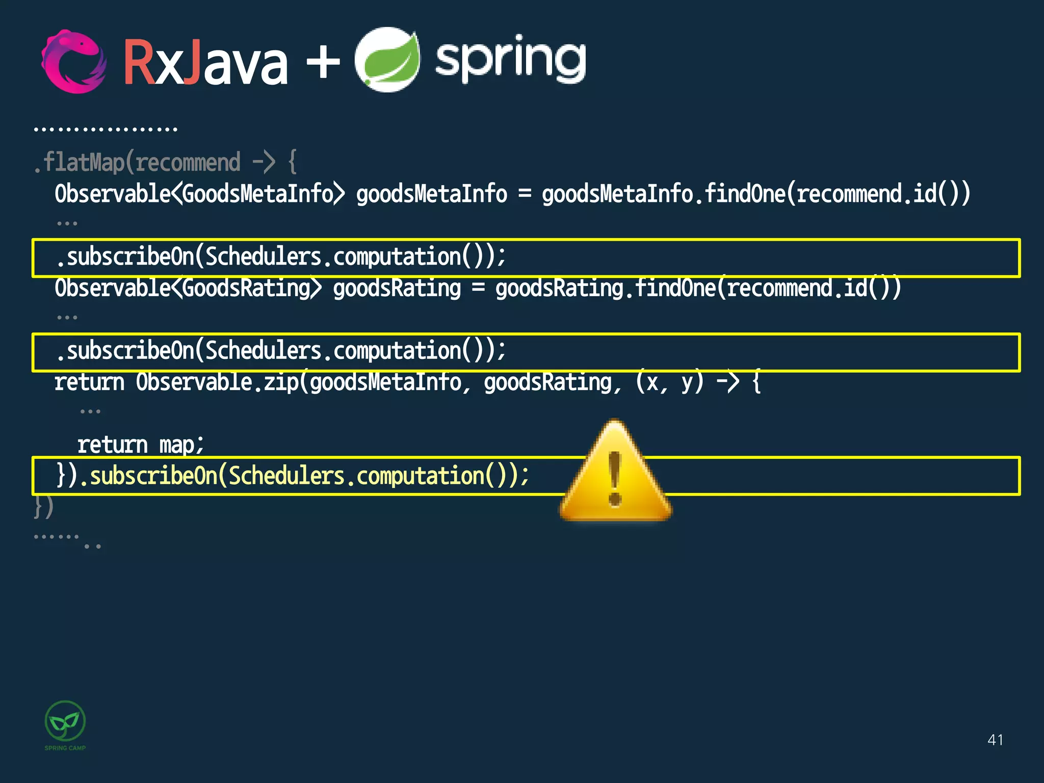 41
………………
.flatMap(recommend -> {
Observable<GoodsMetaInfo> goodsMetaInfo = goodsMetaInfo.findOne(recommend.id())
…
.subscribeOn(Schedulers.computation());
Observable<GoodsRating> goodsRating = goodsRating.findOne(recommend.id())
…
.subscribeOn(Schedulers.computation());
return Observable.zip(goodsMetaInfo, goodsRating, (x, y) -> {
…
return map;
}).subscribeOn(Schedulers.computation());
})
……..
RxJava +
 