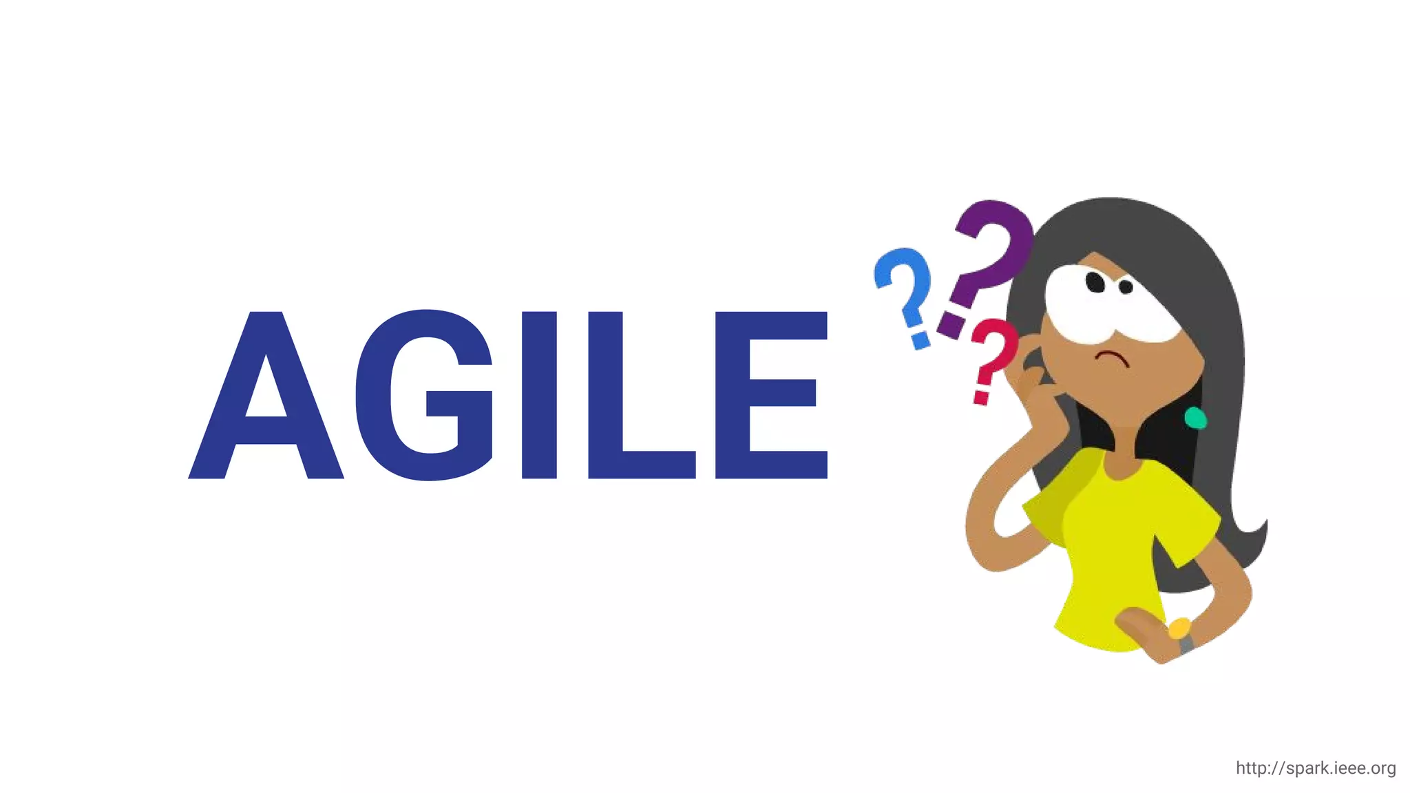 AGILE
http://spark.ieee.org
 