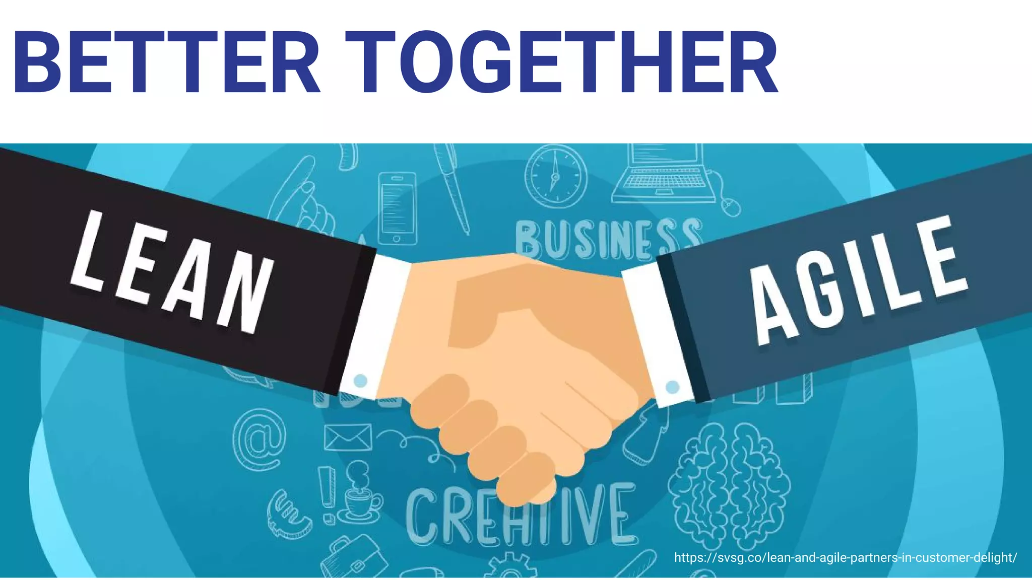 https://svsg.co/lean-and-agile-partners-in-customer-delight/
BETTER TOGETHER
 