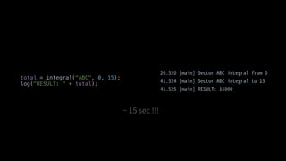 total = integral("ABC", 0, 15);
log("RESULT: " + total);
 