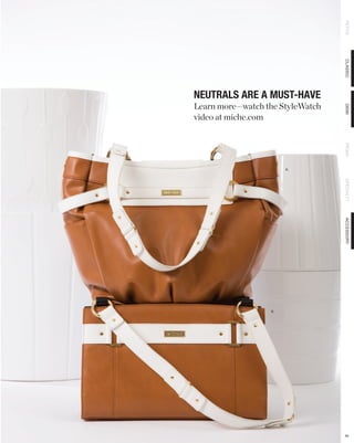 PETITE
                                  CLASSIC
NEUTRALS ARE A MUST-HAVE
Learn more—watch the StyleWatch




                                  DEMI
video at miche.com




                                  PRIMA
                       A.




                                  SPECIALTY
                                  ACCESSORY
                  B.




                                  40
 
