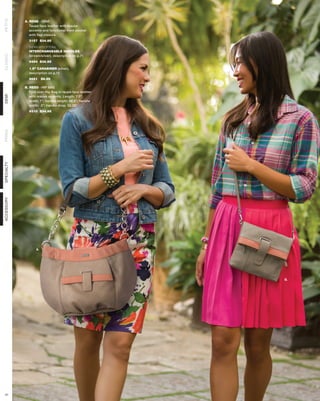 PETITE



            A. ROSE - DEMI
               Taupe faux leather with mauve
               accents and functional front pocket
               with flap closure.
              3157 $34.95

              SHOWN WITH OPTIONAL
              INTERCHANGEABLE HANDLES
CLASSIC




              (brown/silver), description on p.71
              9454 $39.95

              1.5” CARABINER (silver),
              description on p.12
              9651      $8.95

            B. REED - HIP BAG
               Fold over Hip Bag in taupe faux leather
DEMI




               with mauve accents. Length: 7.5”;
               width: 7”; handle length: 46.5”; handle
               width: .5”; handle drop: 22.25”
              9310 $34.95
PRIMA
SPECIALTY
ACCESSORY




                   A.




                                                         B.




 41
 