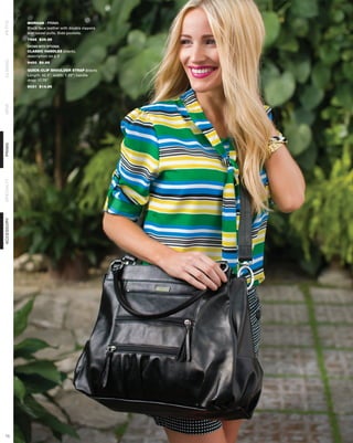 PETITE


            MORGAN - PRIMA
            Black faux leather with double zippers
            and tassel pulls. Side pockets.
            7565 $39.95

            SHOWN WITH OPTIONAL
            CLASSIC HANDLES (black),
            description on p.5
CLASSIC




            9450 $9.95

            QUICK-CLIP SHOULDER STRAP (black)
            Length: 42.5”; width: 1.25”; handle
            drop: 17.75”
            9031 $14.95
DEMI
PRIMA
SPECIALTY
ACCESSORY




 13
 