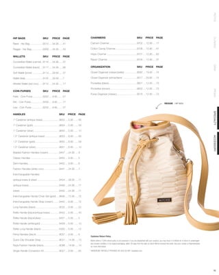 PETITE
HIP BAGS	                            SKU	        PRICE	 PAGE                             CHARMERS	                                                     SKU	 PRICE	PAGE




                                                                                                                                                                                                                                               CLASSIC
Reed - Hip Bag...................9310..... 34.95...... 41                                Carmen Charmer........................................9702.....12.95..... 17

Reggie - Hip Bag.................9309..... 34.95...... 43                                Cotton Candy Charmer...............................9706.....12.95..... 47

                                                                                         Hope Charmer...........................................9701.....12.95..... 63
WALLETS	                             SKU	 PRICE	PAGE
                                                                                         Raven Charmer..........................................9704.....12.95..... 37
Convertible Wallet (carmel)...9116..... 34.95...... 37




                                                                                                                                                                                                                                               DEMI
Convertible Wallet (black).....9117..... 34.95...... 66                                  ORGANIZATION	                                                 SKU	 PRICE	PAGE

Soft Wallet (bone)................9114..... 29.95...... 37                               Closet Organizer (classic/petite)..................9082.....19.95..... 74

Wallet (teal)..........................9105..... 29.95...... 7                           Closet Organizer (prima/demi).....................9017.....29.95..... 74

Wristlet Wallet (red croc)......9115..... 24.95...... 17                                 Pockettes (black)........................................9601.....12.95..... 73

                                                                                         Pockettes (brown).......................................9600.....12.95..... 73




                                                                                                                                                                                                                                               PRIMA
COIN PURSES	                         SKU	        PRICE	 PAGE
                                                                                         Purse Organizer (classic).............................9016.....12.95..... 73
Karie - Coin Purse...............9253..... 9.95........ 57

Kiki - Coin Purse..................9259..... 9.95........ 17
                                                                                                                                                                                            REGGIE - HIP BAG
Lisa - Coin Purse.................9255..... 9.95........ 27




                                                                                                                                                                                                                                               SPECIALTY
HANDLES	                                                  SKU	 PRICE	PAGE

1’’ Carabiner (antique brass)........................9652.....5.95....... 56

1’’ Carabiner (gold)......................................9654.....5.95....... 59

1’’ Carabiner (silver).....................................9650.....5.95....... 10

1.5’’ Carabiner (antique brass).....................9653.....8.95....... 56




                                                                                                                                                                                                                                               ACCESSORY
1.5’’ Carabiner (gold)...................................9655.....8.95....... 59

1.5’’ Carabiner (silver)..................................9651.....8.95....... 10

Braided Fashion Handles (cream)................9457.....24.95..... 9

Classic Handles.........................................9450.....9.95....... 5

Demi Handles............................................9452.....9.95....... 6

Fashion Handles (white croc)......................9441.....24.95..... 7

Interchangeable Handles:

(antique brass & silver)................................9454.....39.95..... 71

(antique brass)............................................9456.....24.95..... 71

(silver)........................................................9455.....24.95..... 71

Interchangeable Handle Chain Set (gold).....9656.....12.95..... 72

Interchangeable Handle Strap (cream).........9440.....8.95....... 72

Long Handles (black)..................................9022.....9.95....... 22

Petite Handle (black/antique brass)..............9453.....5.95....... 43

Petite Handle (black/silver)..........................9451.....5.95....... 5

Petite Handle (white/gold)...........................9459.....5.95....... 10

Petite Long Handle (black)..........................5300.....5.95....... 12

Prima Handles (black).................................9037.....9.95....... 6
                                                                                         Customer Return Policy
Quick-Clip Shoulder Strap..........................9031.....14.95..... 13                Miche offers a 100% refund policy to all customers. If you are dissatisfied with your product, you may return it to Miche for a refund in undamaged
                                                                                         and unused condition, in its original packaging, within 30 days from the date on which Miche received the order. See your reciept or Representative
Rope Fashion Handle (black).......................9098.....19.95..... 14                 for more information.

Single Handle Conversion Kit......................9027.....9.95....... 65                * WARDROBE PARTIALLY PROVIDED BY KOO DE KER koodeker.com




                                                                                                                                                                                                                                               76
 