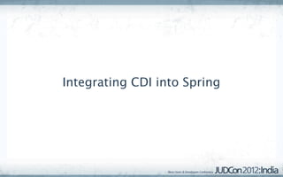Integrating CDI into Spring
 