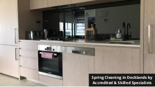 Spring Cleaning in Docklands by
Accredited & Skilled Specialists
 