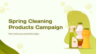 Spring Cleaning
Products Campaign
Here is where your presentation begins
 