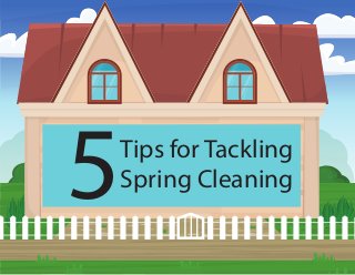 5Tips for Tackling
Spring Cleaning
 