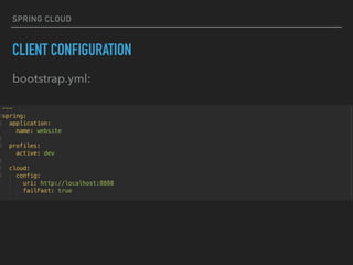 SPRING CLOUD
CLIENT CONFIGURATION
bootstrap.yml:
 