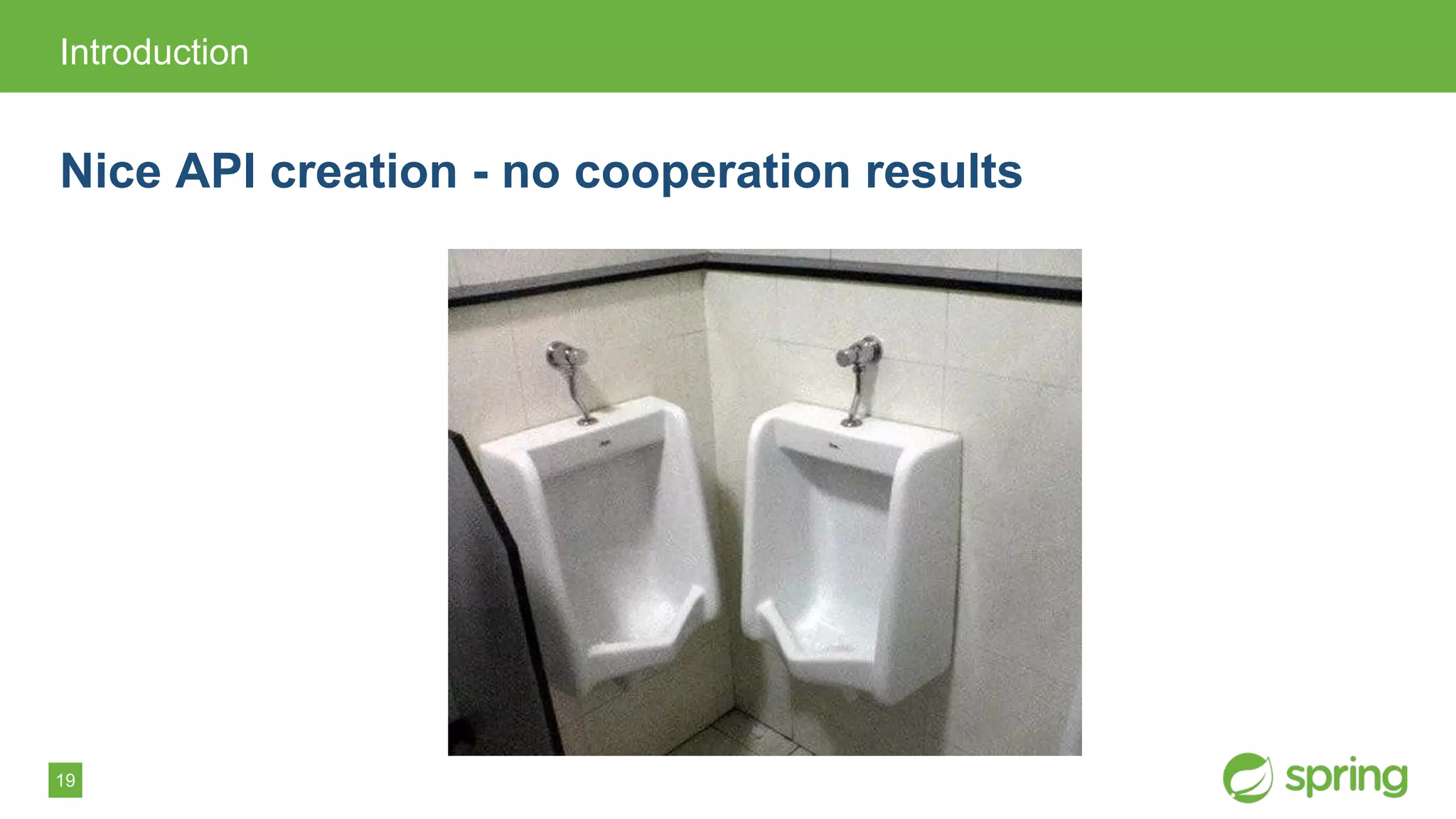 19
Introduction
Nice API creation - no cooperation results
 