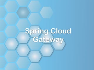 Spring Cloud
Gateway
 