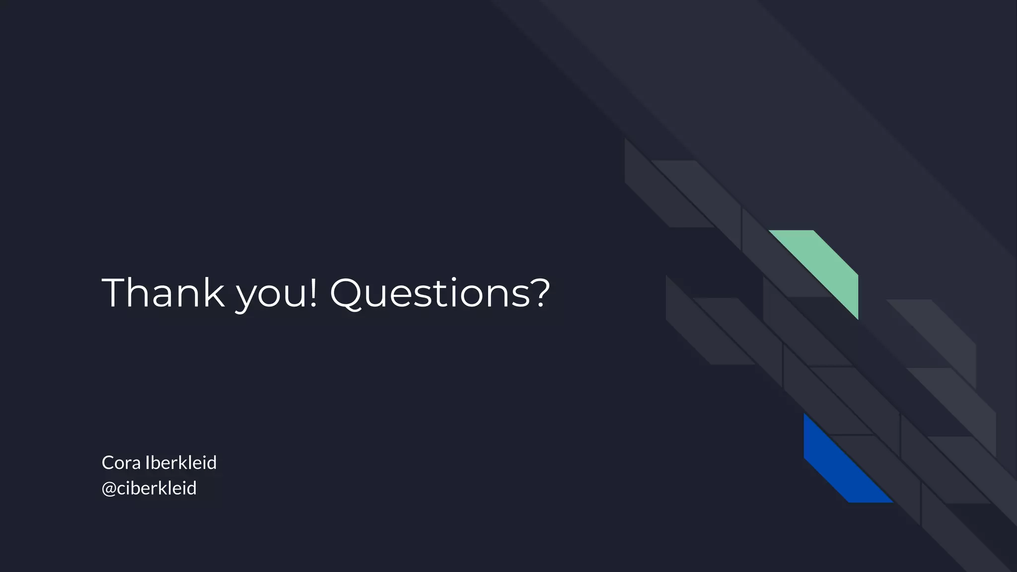 Thank you! Questions?
Cora Iberkleid
@ciberkleid
 