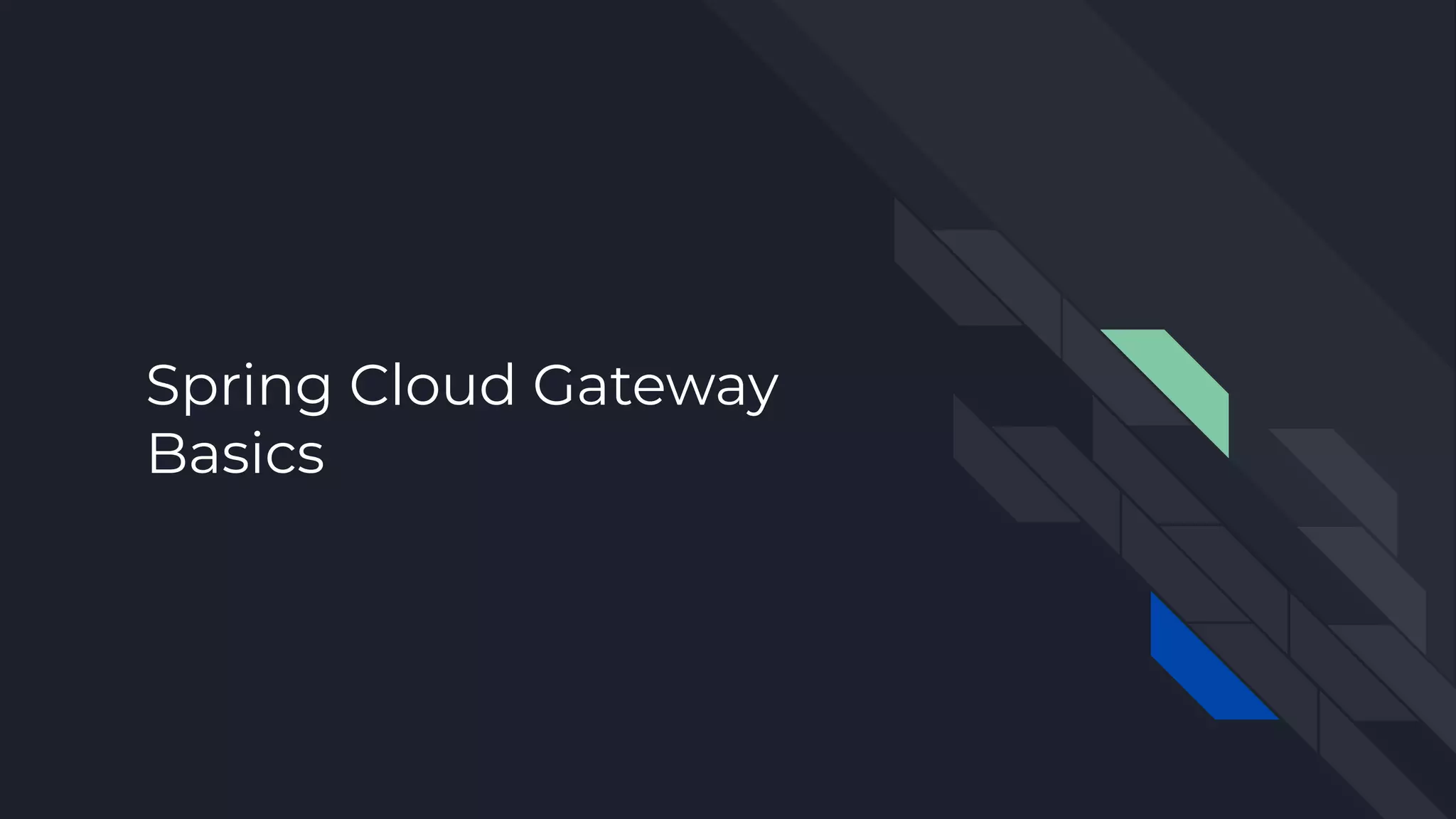 Spring Cloud Gateway
Basics
 