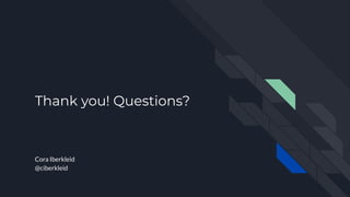 Thank you! Questions?
Cora Iberkleid
@ciberkleid
 