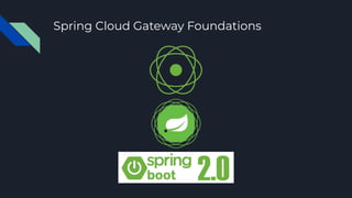 Spring Cloud Gateway Foundations
 