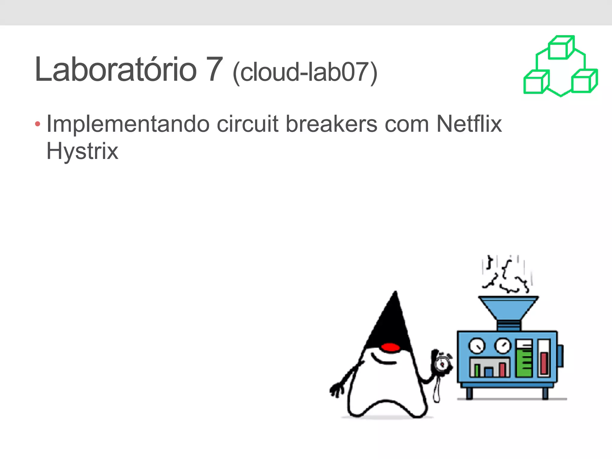 Laboratório 7 (cloud-lab07) • Implementando circuit breakers com Netflix Hystrix 