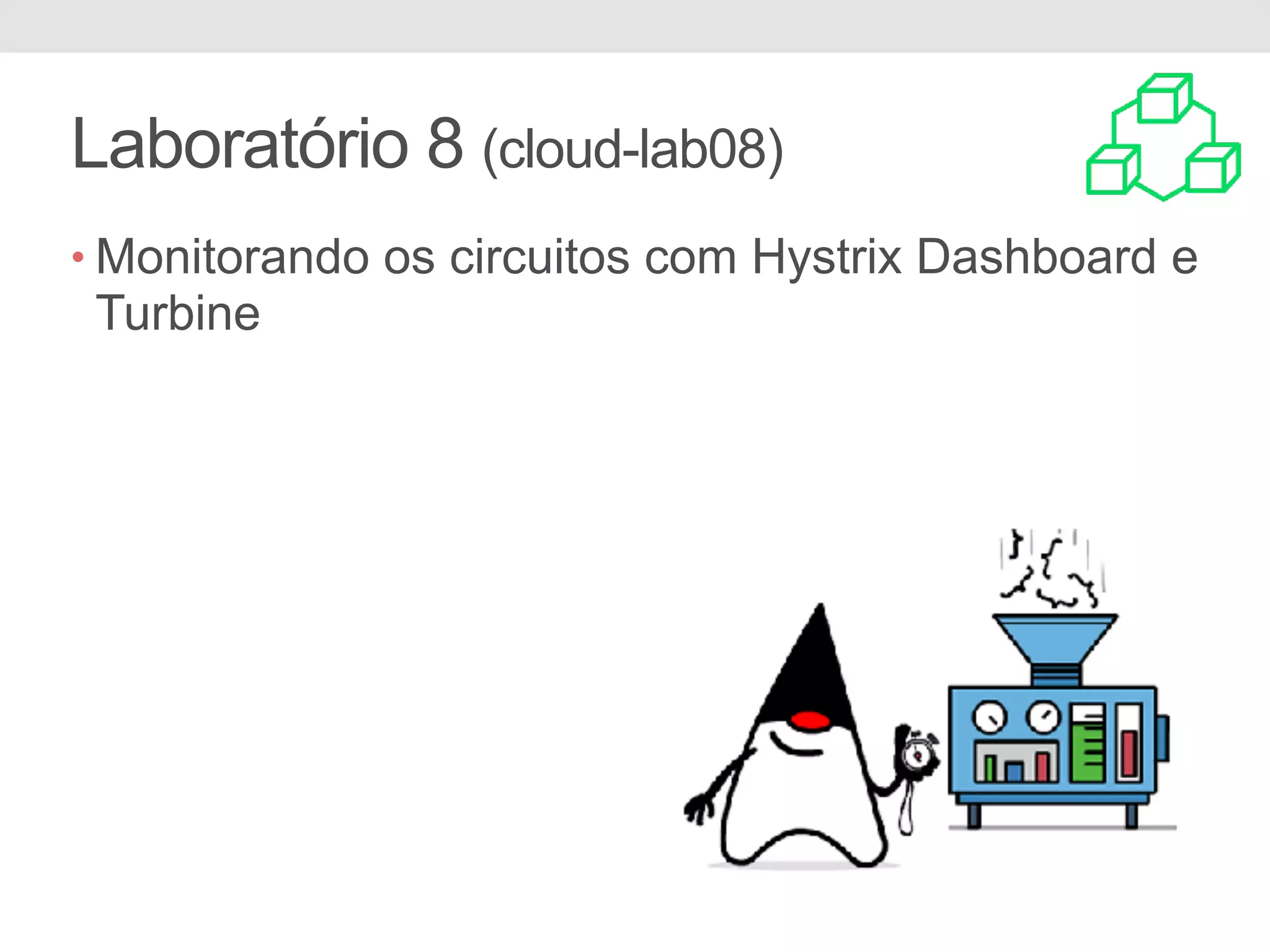 Laboratório 8 (cloud-lab08) • Monitorando os circuitos com Hystrix Dashboard e Turbine 