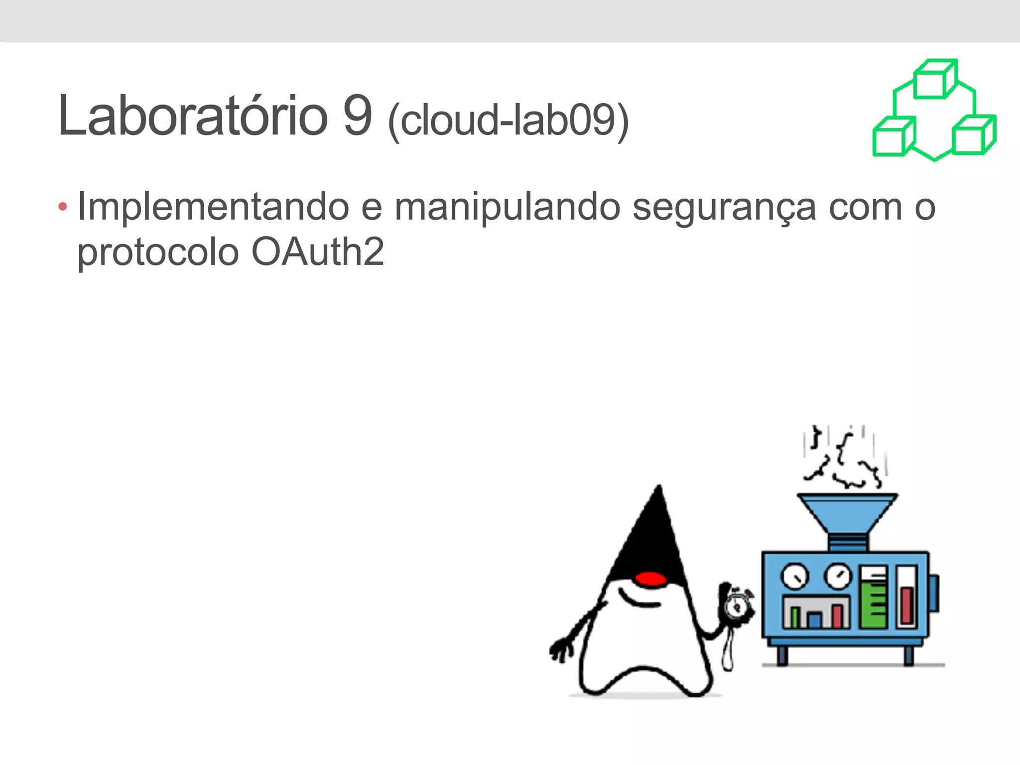 Laboratório 9 (cloud-lab09) • Implementando e manipulando segurança com o protocolo OAuth2 