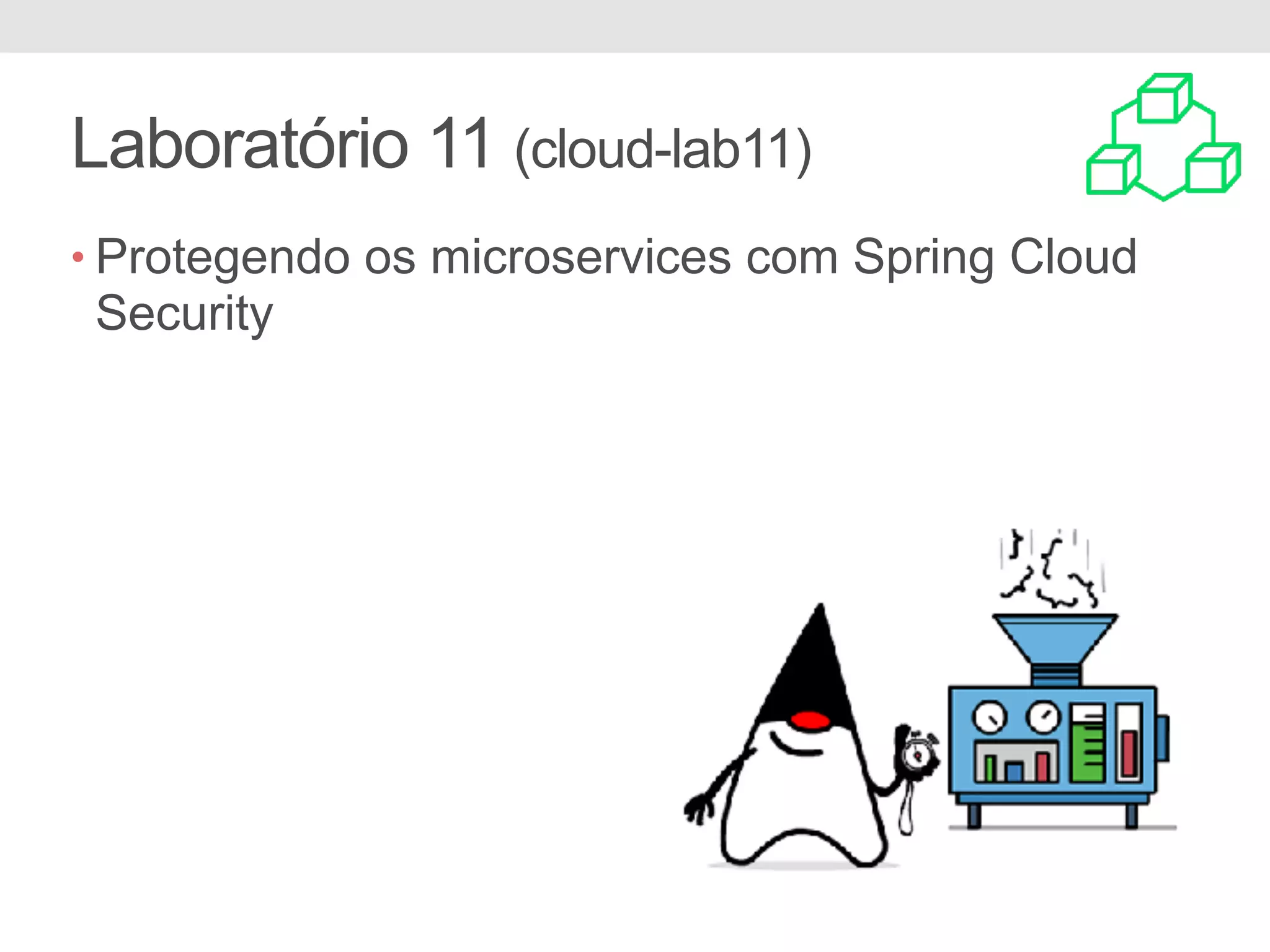 Laboratório 11 (cloud-lab11) • Protegendo os microservices com Spring Cloud Security 