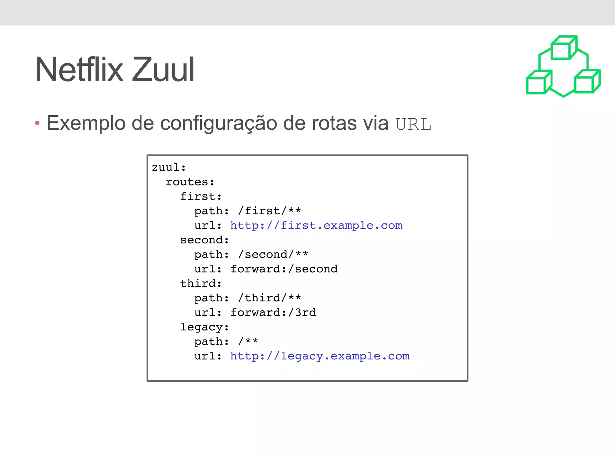 Netflix Zuul • Exemplo de configuração de rotas via URL zuul: routes: first: path: /first/** url: http://first.example.com second: path: /second/** url: forward:/second third: path: /third/** url: forward:/3rd legacy: path: /** url: http://legacy.example.com 