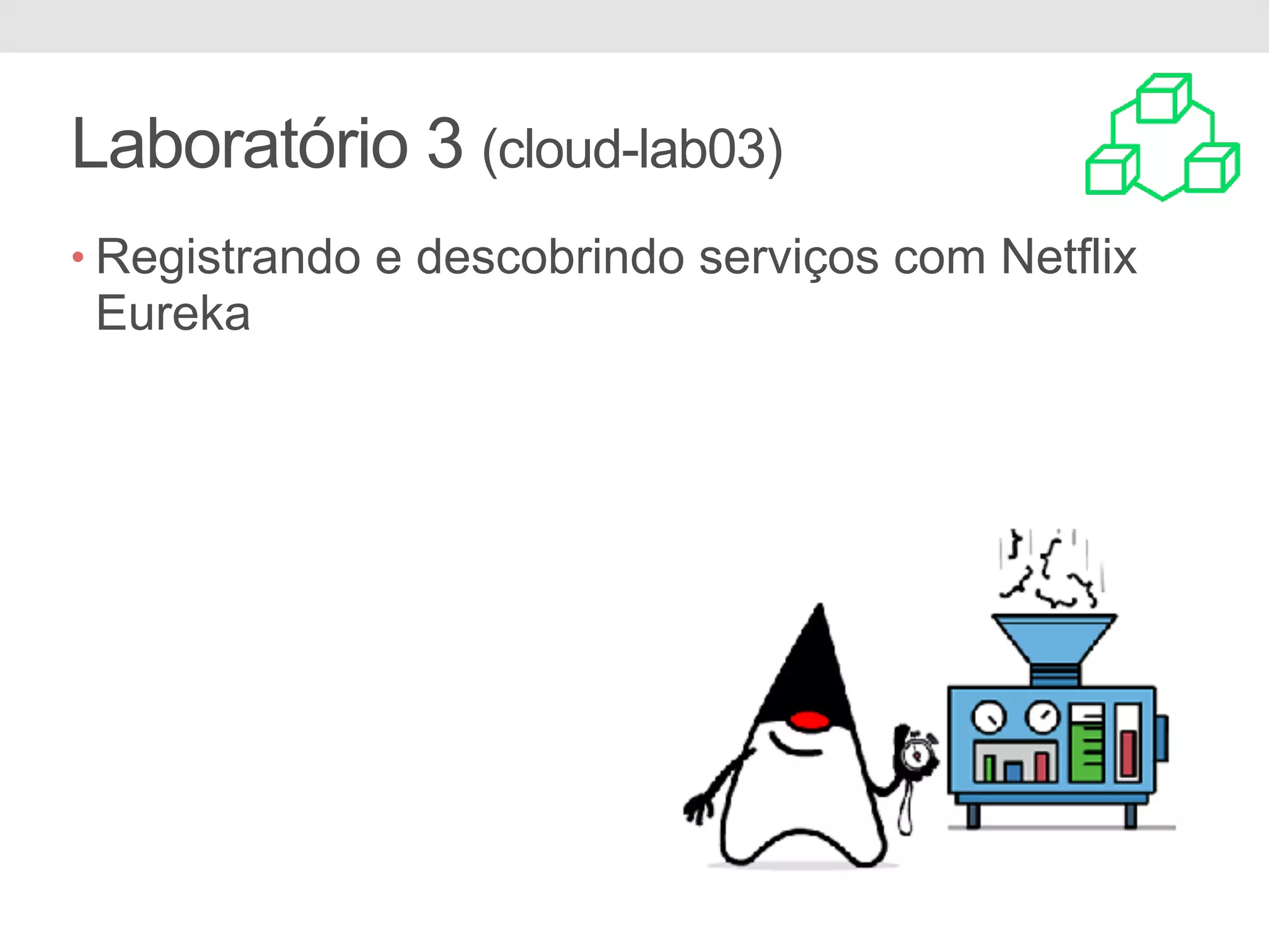 Laboratório 3 (cloud-lab03) • Registrando e descobrindo serviços com Netflix Eureka 