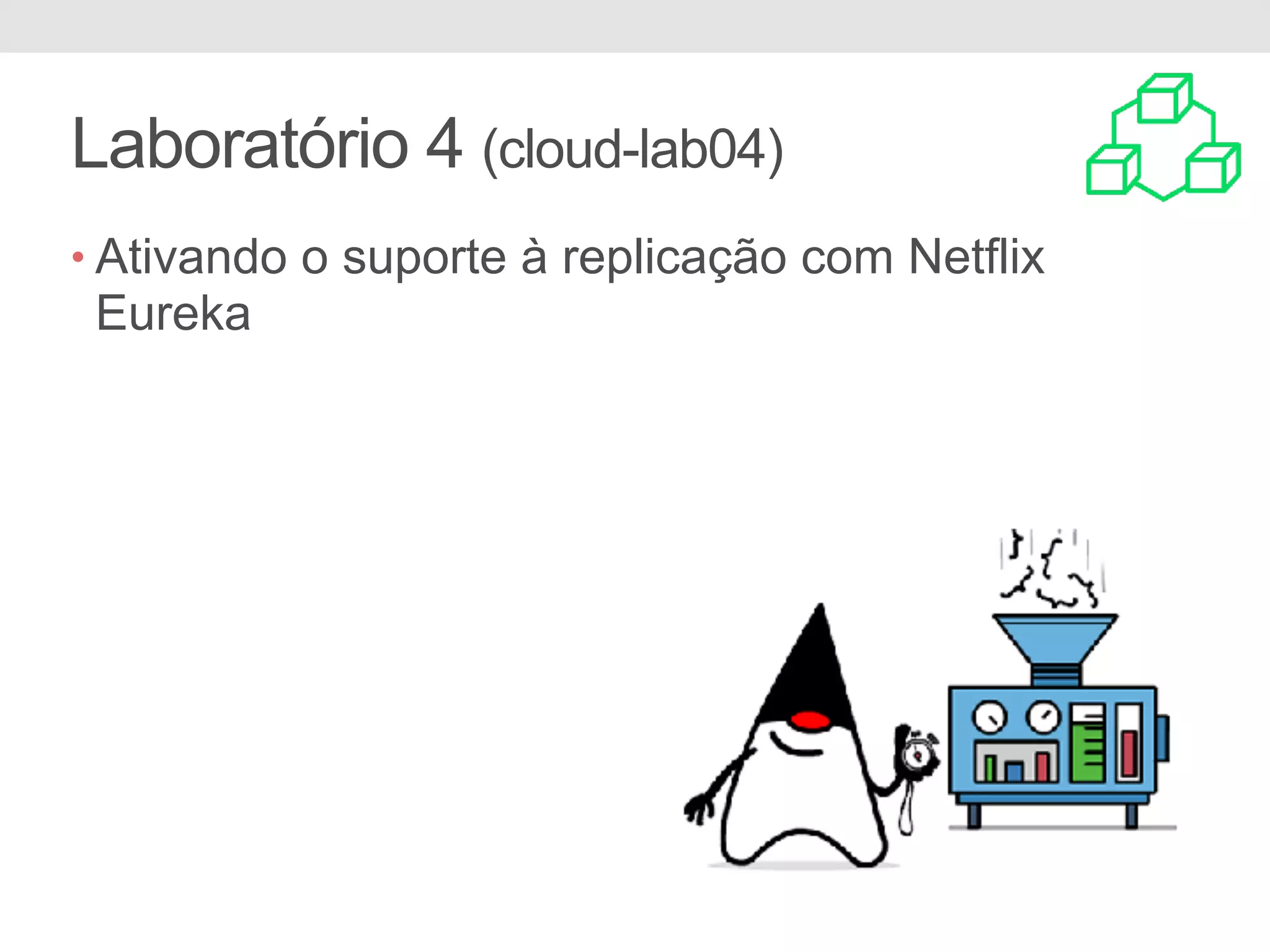 Laboratório 4 (cloud-lab04) • Ativando o suporte à replicação com Netflix Eureka 