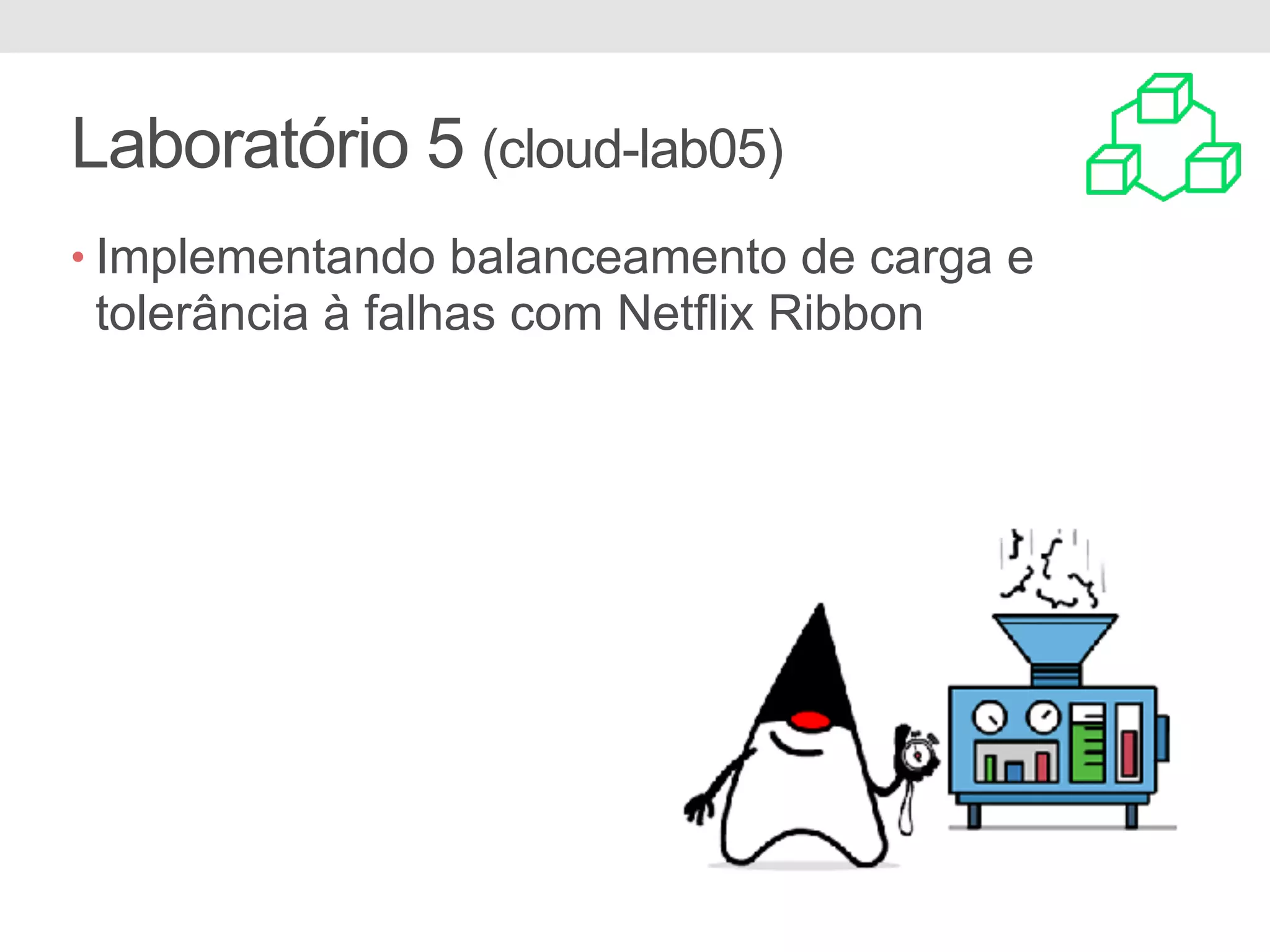 Laboratório 5 (cloud-lab05) • Implementando balanceamento de carga e tolerância à falhas com Netflix Ribbon 