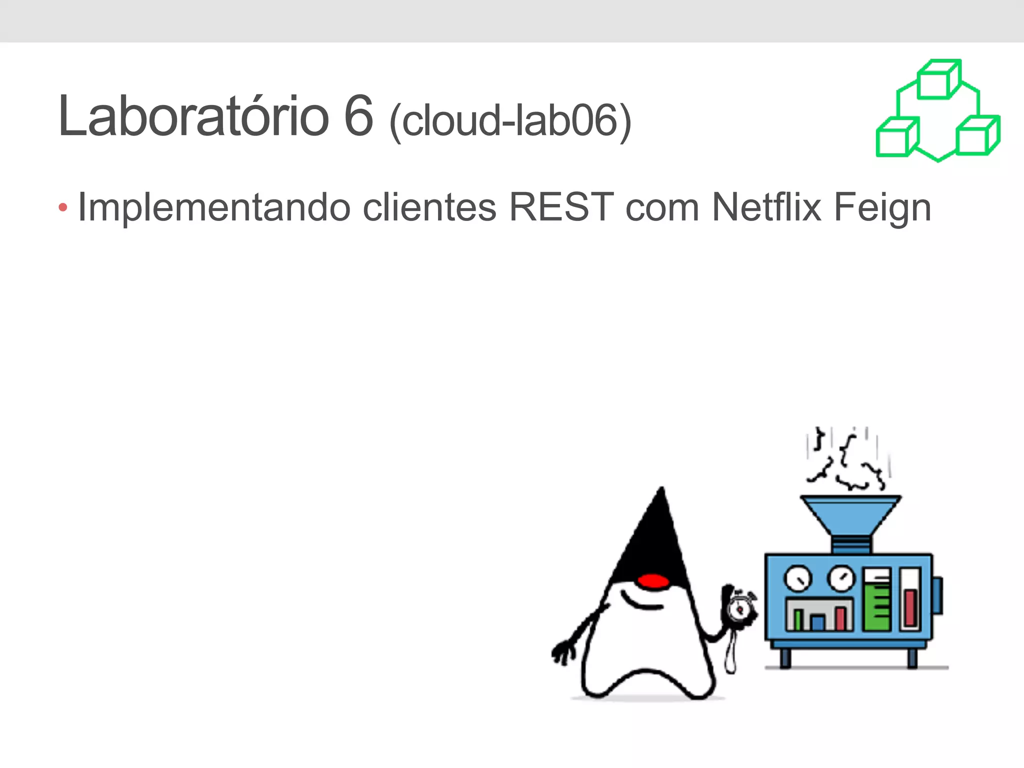 Laboratório 6 (cloud-lab06) • Implementando clientes REST com Netflix Feign 