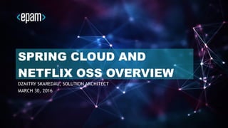 1CONFIDENTIAL
SPRING CLOUD AND
NETFLIX OSS OVERVIEW
DZMITRY SKAREDAU, SOLUTION ARCHITECT
MARCH 30, 2016
 