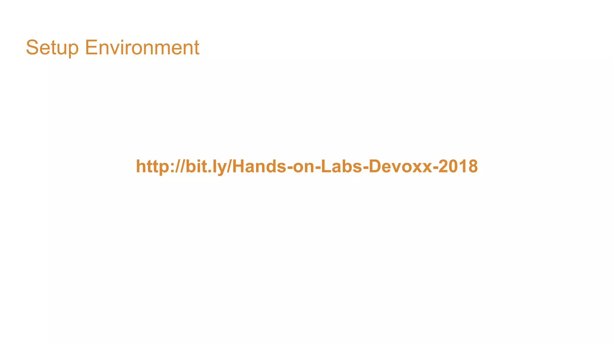 Setup Environment http://bit.ly/Hands-on-Labs-Devoxx-2018 