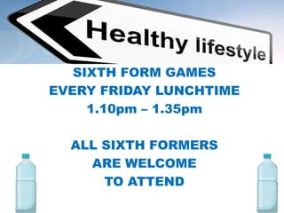 SIXTH FORM GAMES
EVERY FRIDAY LUNCHTIME
1.10pm – 1.35pm
ALL SIXTH FORMERS
ARE WELCOME
TO ATTEND
 
