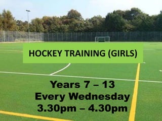 HOCKEY TRAINING (GIRLS)
Years 7 – 13
Every Wednesday
3.30pm – 4.30pm
 