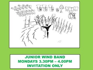 JUNIOR WIND BAND
MONDAYS 3.30PM – 4.00PM
INVITATION ONLY
 