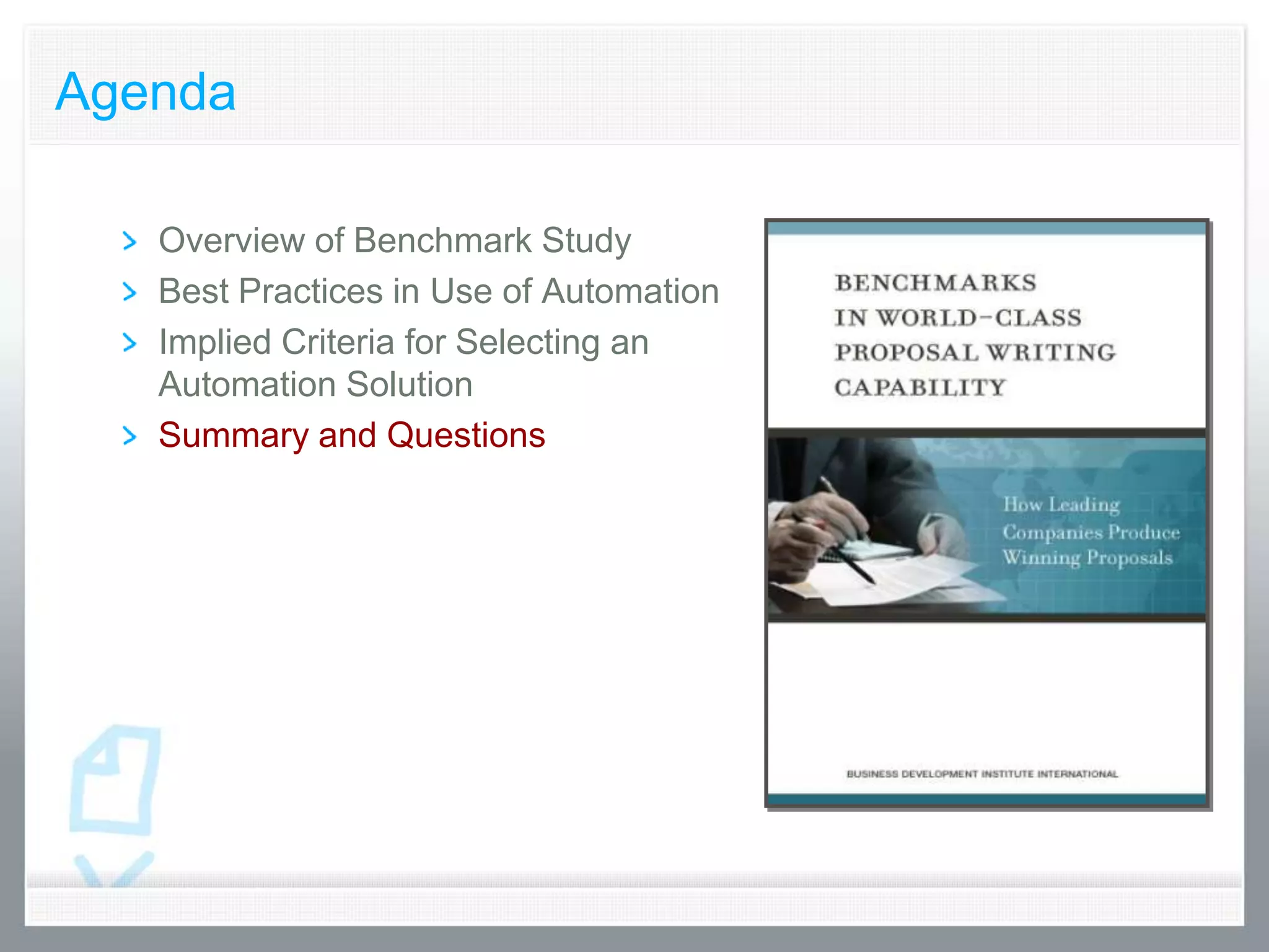 Agenda

   Overview of Benchmark Study
   Best Practices in Use of Automation
   Implied Criteria for Selecting an
   Automation Solution
   Summary and Questions
 