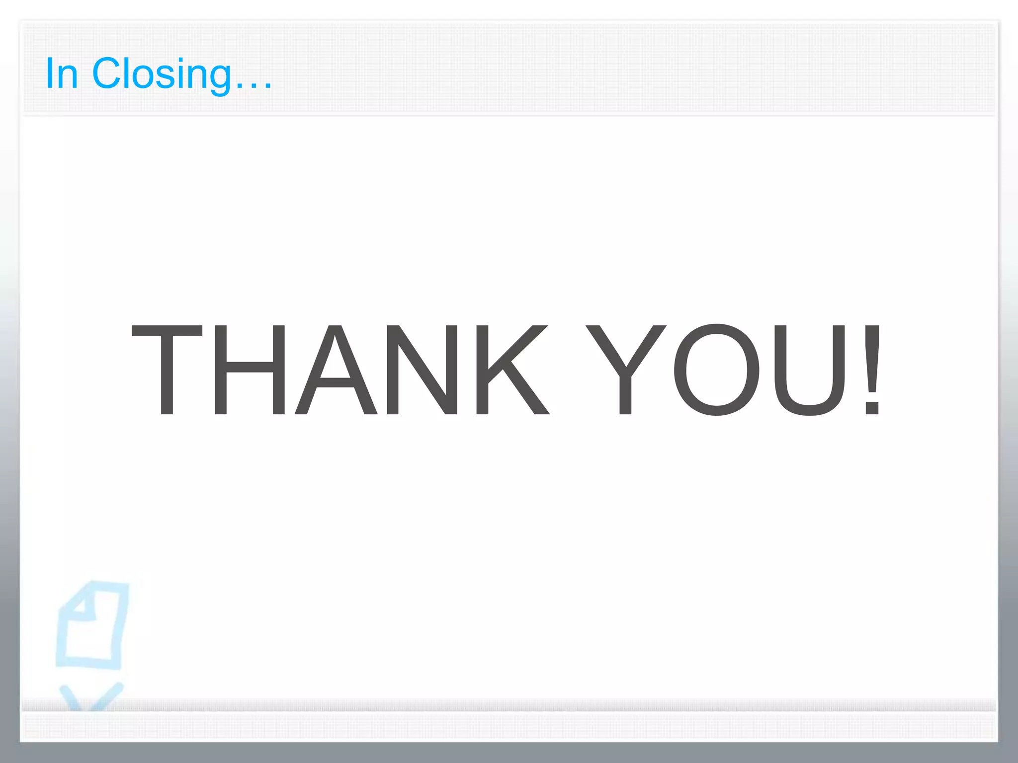 In Closing…




    THANK YOU!
 