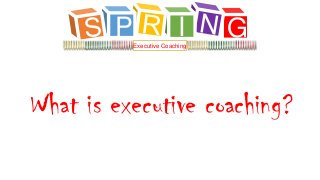 What is executive coaching?
GIPExecutive Coaching
 