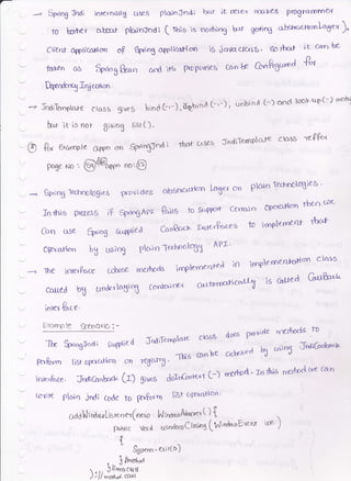 --> Sp"ng Jndi inicrr-)otl$ LrsfS ploinJndi btrr it rr-t-e"! rrr.L€-9 prDBroff,me4
t0 b*,ev &btut P[cdnJndi ( rtia it norhing htr ge*"g c''befrc'ctlcinl"d*)'
Clitrii o{tica}loD oF €pnn3 o4pticaHoo i6 ioVacl&rb, &T** ir can be
v toYen Gs Spring &on apd lt6 P'DPcnti€t can Le &t'$6t''""d 'R^
D1rt&,qlrgelrron
/-  ,..r,'h
+ JrraiTanplarc cl&sb gveS bind L,-),dgbiod f-'-), unbiod t-) ond looFu+c-) rrrthd
hrr it is not Biuiog tistt).
'*(D ft,r €xc.mple o4pn cto 6rn"6Jt'ai thor crsrs JndiTernPlaJe ctors *Pk"
..,
Page ruo, @4@** no:(!
..''
-, Spring Te$nol0gies provides o'bgtlc'cdcrn LoXer on plaro Terhnolqie-6'
Jorho pnaeJS iF spri..,6ner f;rirs ro &,ppof- cexfcuo 6rpe'ic*tero
lben c;:e
Gn use &r'ng &4Plied CalrBc'ct< lnutcrPoces t0 irnplaroent lhc'l
_
OProtlon b5 usiog plcun -Teabnolql APa'
---) fte inErPace t*rose rreAods irnplemearei in irnplerne-rrrorldn
cla!5
adred bt un&victroX c6'nidrr^ o*nvnttc."t is cal-led Glgs-o2
inrer P'ce'
Fxcrmp le SCenOrlO : -
Tbe Spog[ndl su4ptie d J''arlemporc cl3ss doas pmvide 'nerbode 'r0
l]e,Rnrn tist opcrcrtlon cm veEi'I'A ' Thi's caobe ochdurd { as)n$ JtaiGltb"'L
intcrk.ce. JndiGrrhrl. (r) gives dolnconrext t-) n{'ftod ' ln *us ,rrir'atnx co-n
t{rrit€ pfurrrr jndi Code 1-6 frr?.otn lbt ofrro]lcm'
o.aa N i naq.o Lis ren er (neto t.J inaorAatrutt
( ) t
RAIrc v"td';;Ct*i"3 [riinaooEu'nr
-t)
0q
u n ^,.r-1ogsrem'eri(o)
. 3l*rt"a
, ",, 5//ilnach.{
),llmc*laot
 