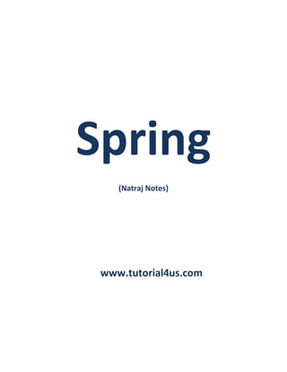 Spring
(Natraj Notes)
www.tutorial4us.com
 
