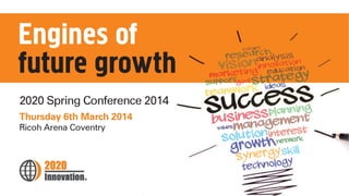Engines of Future Growth
2020 Spring Conference 2014
 