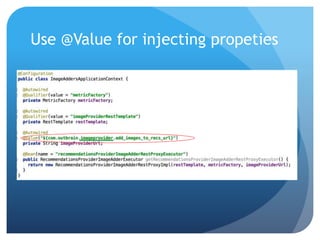 Use @Value for injecting propeties
 