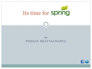 BY
PUSHAN BHATTACHARYA
Its time for
1
Pushan Bhattacharya
 