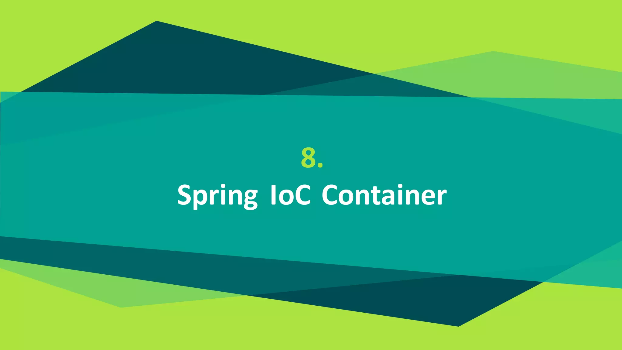8.
Spring IoC Container
 