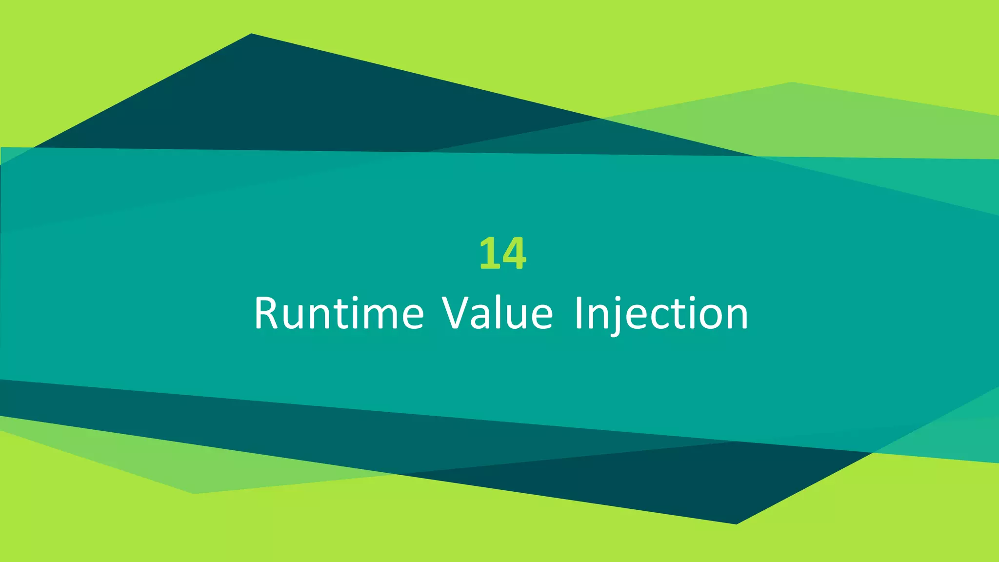 14
Runtime Value Injection
 