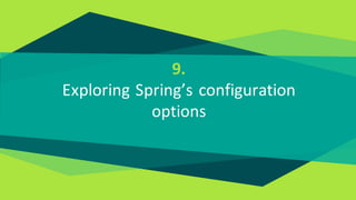 9.
Exploring Spring’s configuration
options
 