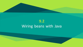 9.2
Wiring beans with Java
 