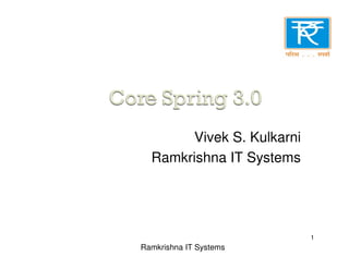 1
Ramkrishna IT Systems
Vivek S. Kulkarni
Ramkrishna IT Systems
 